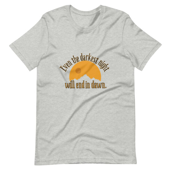 Even the Darkest Night Ends in Dawn Unisex T-Shirt - Image 16