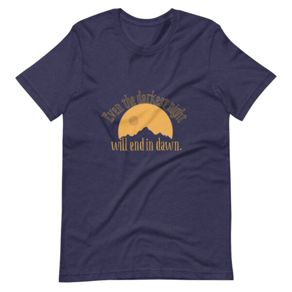 Even the Darkest Night Ends in Dawn Unisex T-Shirt